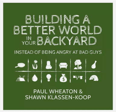Building a Better World in Your Backyard: Instead of Being Angry At Bad Guys