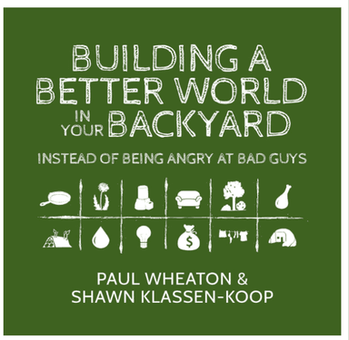 Building a Better World in Your Backyard: Instead of Being Angry At Bad Guys